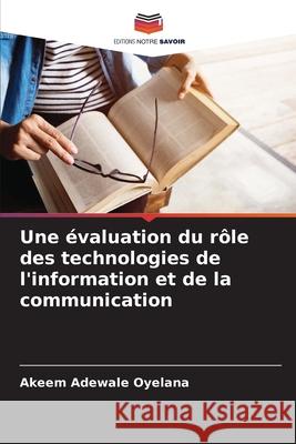 Une ?valuation du r?le des technologies de l'information et de la communication Akeem Adewale Oyelana 9786207893355 Editions Notre Savoir