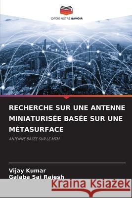 Recherche Sur Une Antenne Miniaturis?e Bas?e Sur Une M?tasurface Vijay Kumar Galaba Sai Rajesh 9786207894116 Editions Notre Savoir