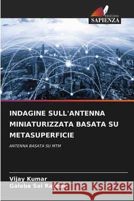 Indagine Sull'antenna Miniaturizzata Basata Su Metasuperficie Vijay Kumar Galaba Sai Rajesh 9786207894123 Edizioni Sapienza