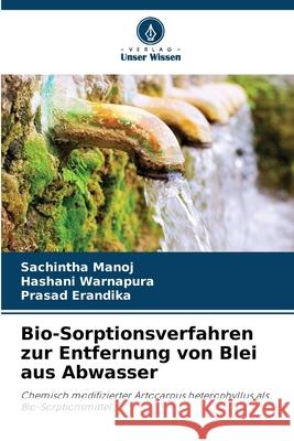 Bio-Sorptionsverfahren zur Entfernung von Blei aus Abwasser Sachintha Manoj Hashani Warnapura Prasad Erandika 9786207894154