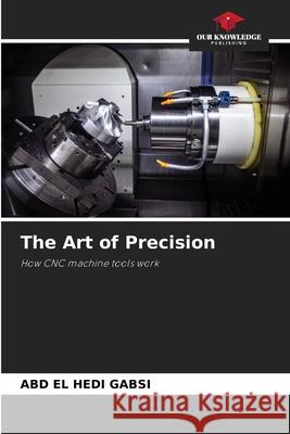 The Art of Precision Abd El Hedi Gabsi 9786207894529 Our Knowledge Publishing
