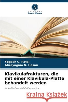 Klavikulafrakturen, die mit einer Klavikula-Platte behandelt werden Yogesh C. Patel Alizayagam N. Hasan 9786207894574 Verlag Unser Wissen