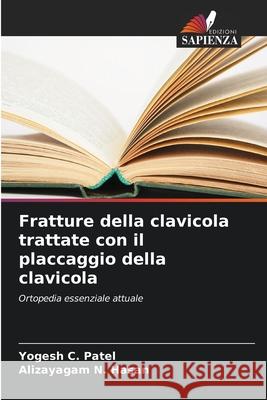 Fratture della clavicola trattate con il placcaggio della clavicola Yogesh C. Patel Alizayagam N. Hasan 9786207894604 Edizioni Sapienza