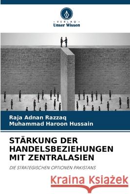 St?rkung Der Handelsbeziehungen Mit Zentralasien Raja Adnan Razzaq Muhammad Haroon Hussain 9786207894703 Verlag Unser Wissen