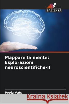 Mappare la mente: Esplorazioni neuroscientifiche-II Pooja Vats 9786207895090