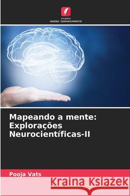 Mapeando a mente: Explora??es Neurocient?ficas-II Pooja Vats 9786207895106 Edicoes Nosso Conhecimento