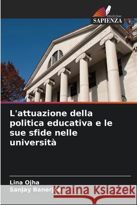 L'attuazione della politica educativa e le sue sfide nelle università Ojha, Lina, Banerjee, Sanjay 9786207895274