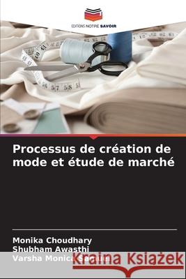 Processus de création de mode et étude de marché Choudhary, Monika, Awasthi, Shubham, Monica Samuel, Varsha 9786207895328