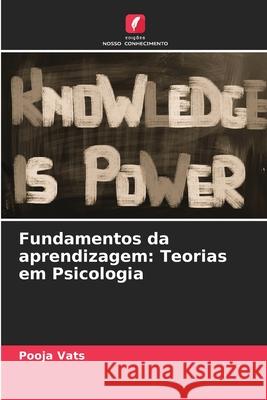 Fundamentos da aprendizagem: Teorias em Psicologia Pooja Vats 9786207895526 Edicoes Nosso Conhecimento