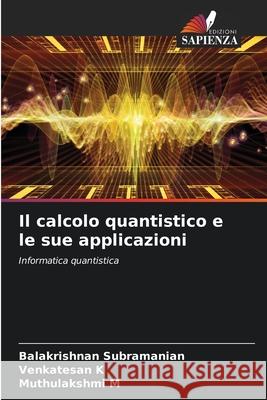 Il calcolo quantistico e le sue applicazioni Balakrishnan Subramanian Venkatesan K Muthulakshmi M 9786207895816 Edizioni Sapienza