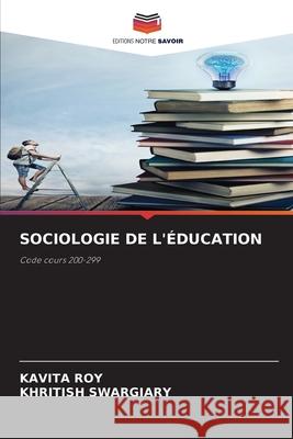 Sociologie de l'?ducation Kavita Roy Khritish Swargiary 9786207896639 Editions Notre Savoir