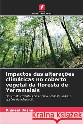 Impactos das altera??es clim?ticas no coberto vegetal da floresta de Yerramalais Khaleel Basha 9786207896868 Edicoes Nosso Conhecimento