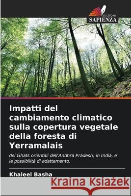 Impatti del cambiamento climatico sulla copertura vegetale della foresta di Yerramalais Khaleel Basha 9786207896875 Edizioni Sapienza