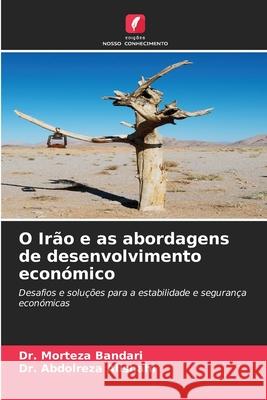 O Ir?o e as abordagens de desenvolvimento econ?mico Morteza Bandari Abdolreza Alishahi 9786207897223 Edicoes Nosso Conhecimento