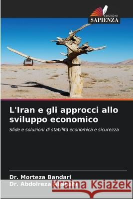 L'Iran e gli approcci allo sviluppo economico Morteza Bandari Abdolreza Alishahi 9786207897261