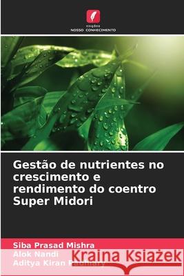 Gest?o de nutrientes no crescimento e rendimento do coentro Super Midori Siba Prasad Mishra Alok Nandi Aditya Kiran Padhiary 9786207897308