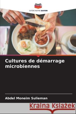 Cultures de d?marrage microbiennes Abdel Moneim Sulieman 9786207897988