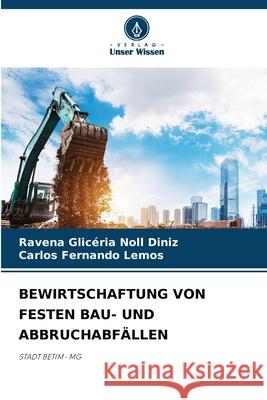 Bewirtschaftung Von Festen Bau- Und Abbruchabf?llen Ravena Glic?ria Noll Diniz Carlos Fernando Lemos 9786207898022 Verlag Unser Wissen