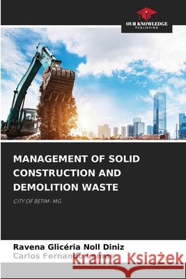 Management of Solid Construction and Demolition Waste Ravena Glic?ria Noll Diniz Carlos Fernando Lemos 9786207898060 Our Knowledge Publishing