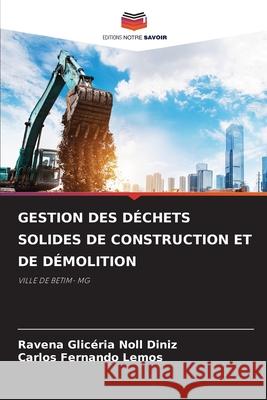 Gestion Des D?chets Solides de Construction Et de D?molition Ravena Glic?ria Noll Diniz Carlos Fernando Lemos 9786207898091 Editions Notre Savoir