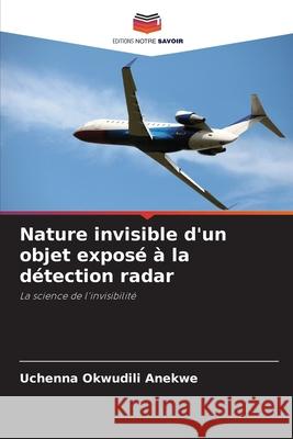 Nature invisible d'un objet expos? ? la d?tection radar Uchenna Okwudili Anekwe 9786207898589 Editions Notre Savoir