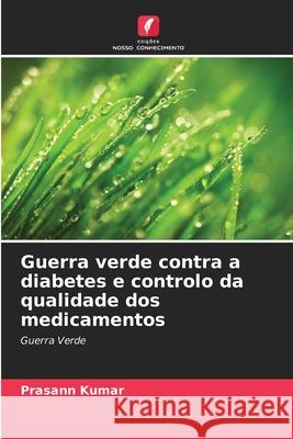 Guerra verde contra a diabetes e controlo da qualidade dos medicamentos Prasann Kumar 9786207898657