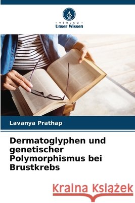 Dermatoglyphen und genetischer Polymorphismus bei Brustkrebs Lavanya Prathap 9786207898787