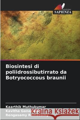 Biosintesi di poliidrossibutirrato da Botryococcous braunii Kaarthik Muthukumar Kavitha Ganapathy Rengasamy Ramasamy 9786207898909