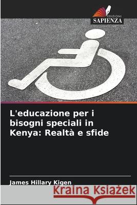 L'educazione per i bisogni speciali in Kenya: Realt? e sfide James Hillary Kigen 9786207899036