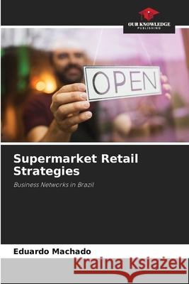 Supermarket Retail Strategies Eduardo Machado 9786207899562