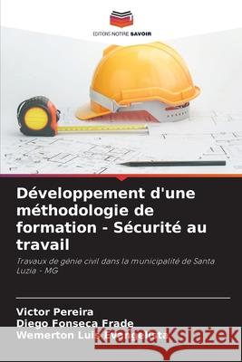 D?veloppement d'une m?thodologie de formation - S?curit? au travail Victor Pereira Diego Fonseca Frade Wemerton Luis Evangelista 9786207900015