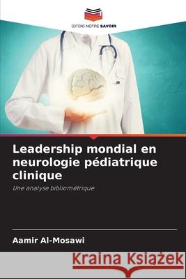 Leadership mondial en neurologie pédiatrique clinique Al-Mosawi, Aamir 9786207900060
