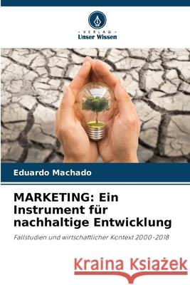 Marketing: Ein Instrument f?r nachhaltige Entwicklung Eduardo Machado 9786207900169