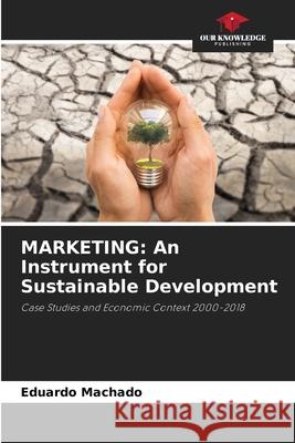 Marketing: An Instrument for Sustainable Development Eduardo Machado 9786207900176