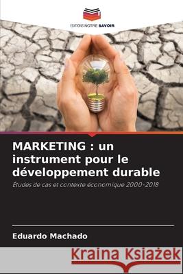 Marketing: un instrument pour le d?veloppement durable Eduardo Machado 9786207900190