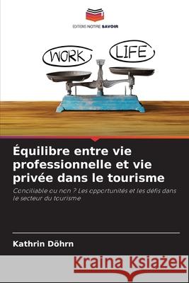 ?quilibre entre vie professionnelle et vie priv?e dans le tourisme Kathrin D?hrn 9786207900480 Editions Notre Savoir