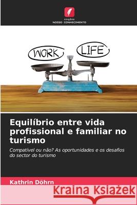 Equil?brio entre vida profissional e familiar no turismo Kathrin D?hrn 9786207900503 Edicoes Nosso Conhecimento