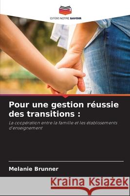 Pour une gestion r?ussie des transitions Melanie Brunner 9786207900541