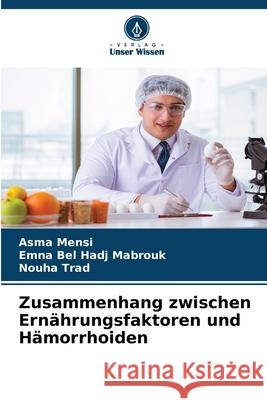 Zusammenhang zwischen Ern?hrungsfaktoren und H?morrhoiden Asma Mensi Emna Be Nouha Trad 9786207900893 Verlag Unser Wissen