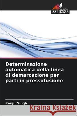 Determinazione automatica della linea di demarcazione per parti in pressofusione Ranjit Singh 9786207901036