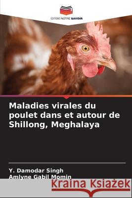 Maladies virales du poulet dans et autour de Shillong, Meghalaya Y. Damodar Singh Amlyne Gabil Momin 9786207901142