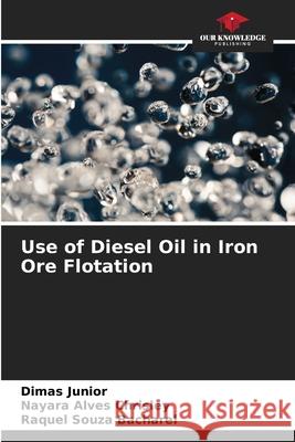 Use of Diesel Oil in Iron Ore Flotation Dimas Junior Nayara Alves Chrisley Raquel Souza Bacharel 9786207901425