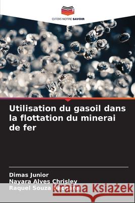 Utilisation du gasoil dans la flottation du minerai de fer Dimas Junior Nayara Alves Chrisley Raquel Souza Bacharel 9786207901449