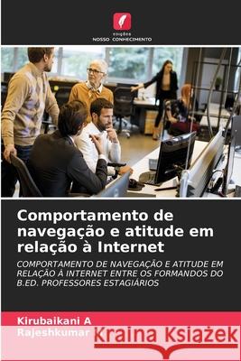 Comportamento de navegação e atitude em relação à Internet A, Kirubaikani, M, Rajeshkumar 9786207902033 Edições Nosso Conhecimento