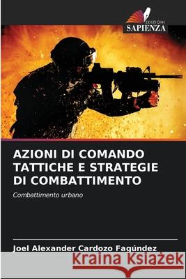 Azioni Di Comando Tattiche E Strategie Di Combattimento Joel Alexander Cardoz 9786207902491 Edizioni Sapienza