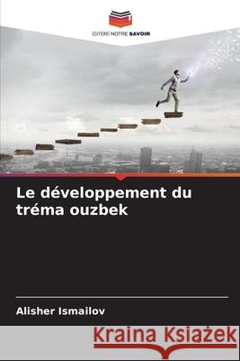 Le d?veloppement du tr?ma ouzbek Alisher Ismailov 9786207902897 Editions Notre Savoir