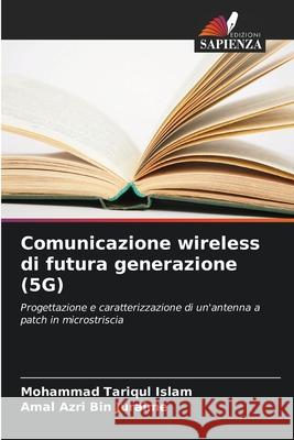 Comunicazione wireless di futura generazione (5G) Mohammad Tariqul Islam Amal Azri Bin Juraime 9786207903306