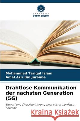 Drahtlose Kommunikation der n?chsten Generation (5G) Mohammad Tariqul Islam Amal Azri Bin Juraime 9786207903337