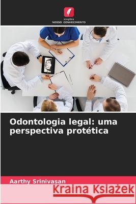 Odontologia legal: uma perspectiva prot?tica Aarthy Srinivasan 9786207903764 Edicoes Nosso Conhecimento