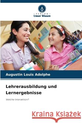 Lehrerausbildung und Lernergebnisse Augustin Louis Adolphe 9786207903825 Verlag Unser Wissen